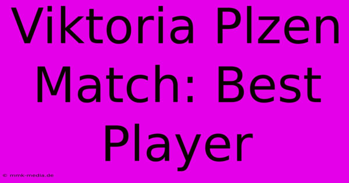 Viktoria Plzen Match: Best Player