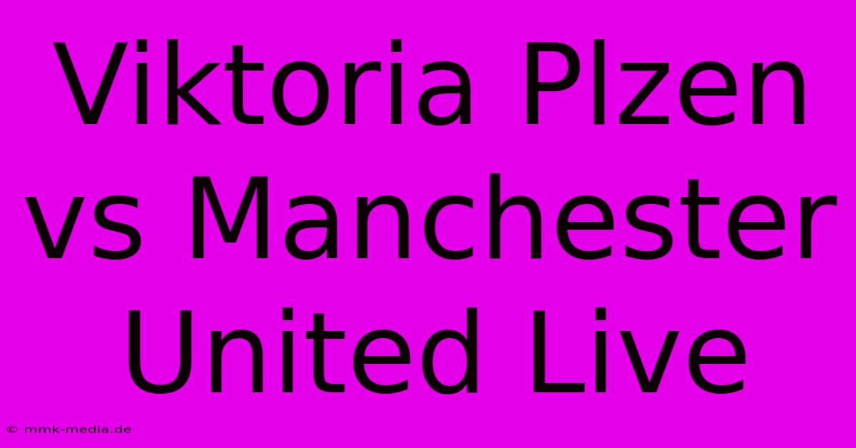 Viktoria Plzen Vs Manchester United Live