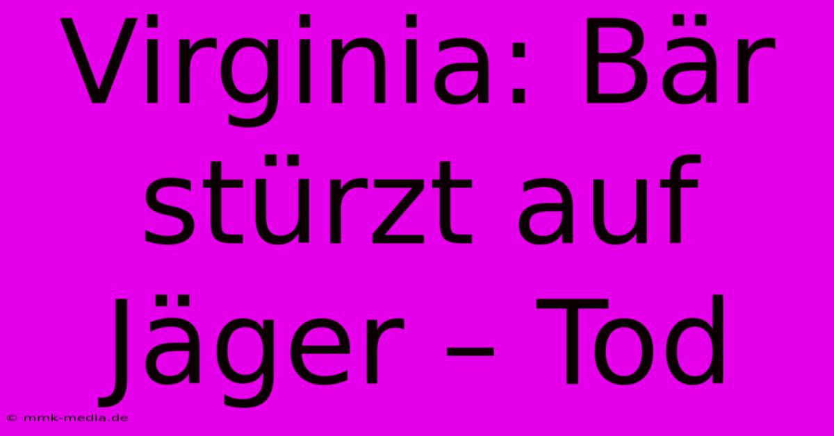 Virginia: Bär Stürzt Auf Jäger – Tod