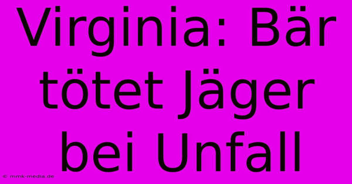 Virginia: Bär Tötet Jäger Bei Unfall