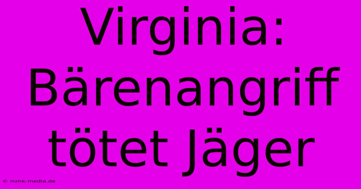 Virginia: Bärenangriff Tötet Jäger