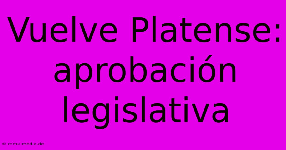 Vuelve Platense: Aprobación Legislativa