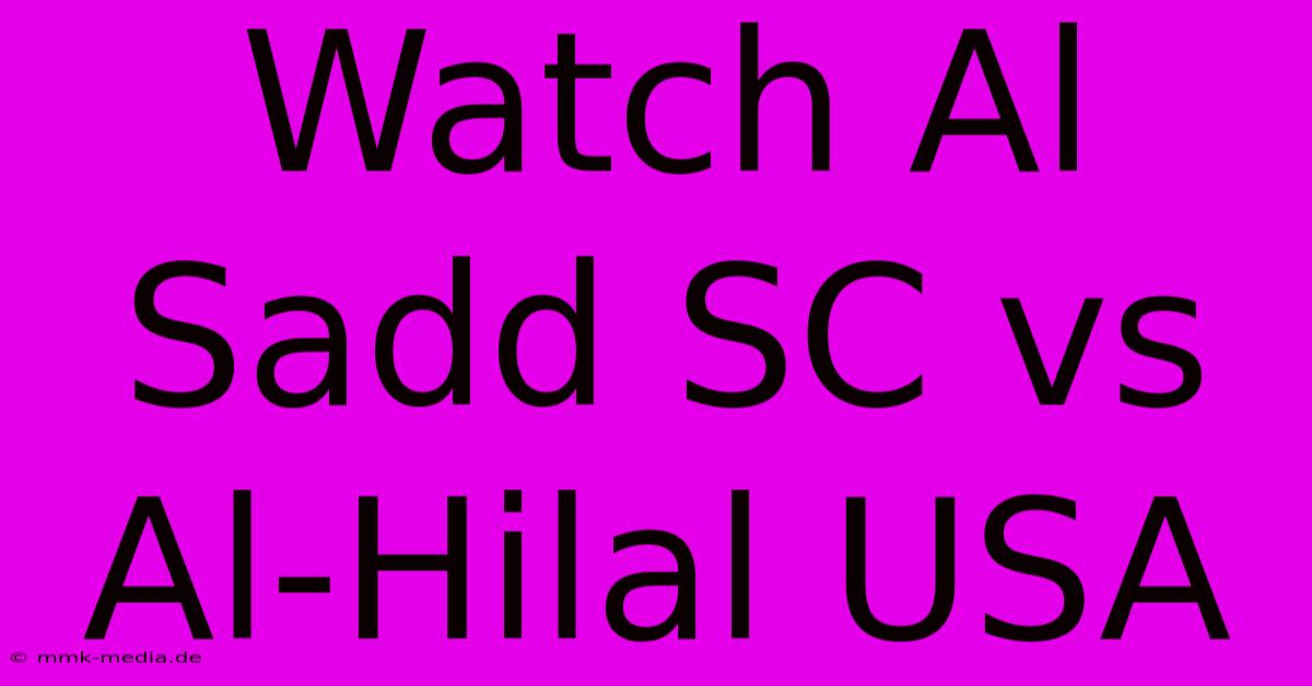 Watch Al Sadd SC Vs Al-Hilal USA