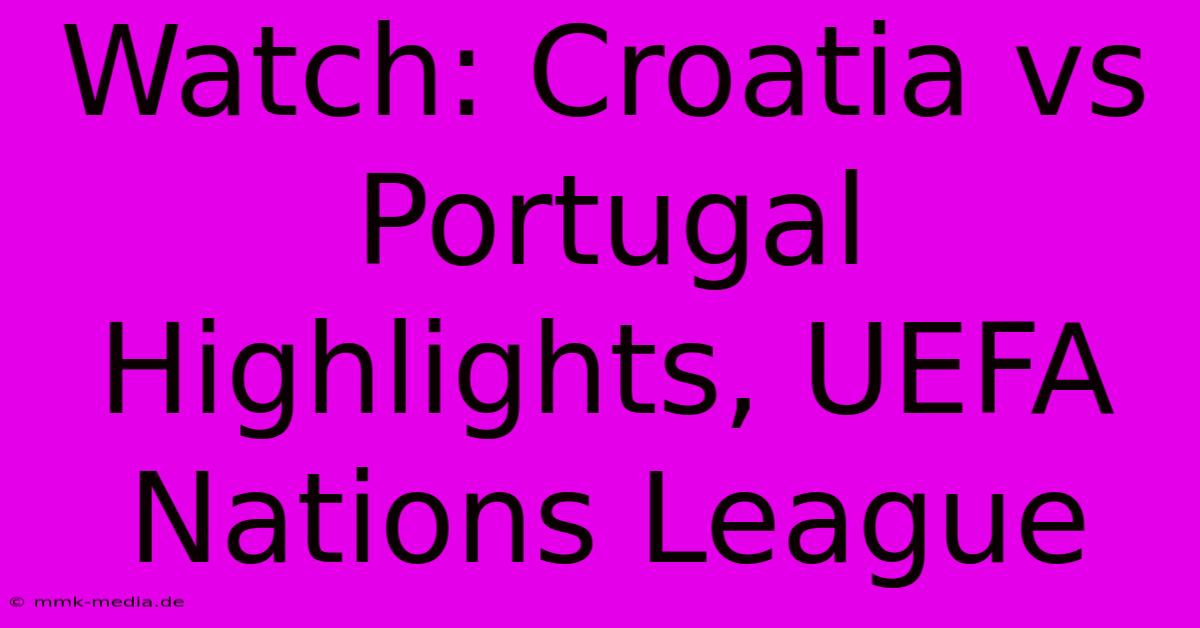 Watch: Croatia Vs Portugal Highlights, UEFA Nations League