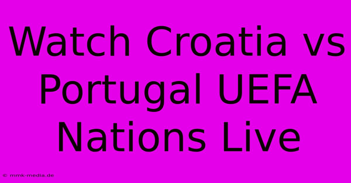 Watch Croatia Vs Portugal UEFA Nations Live