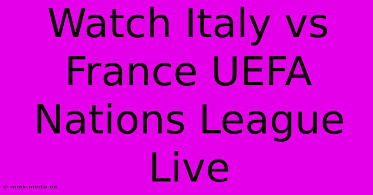 Watch Italy Vs France UEFA Nations League Live