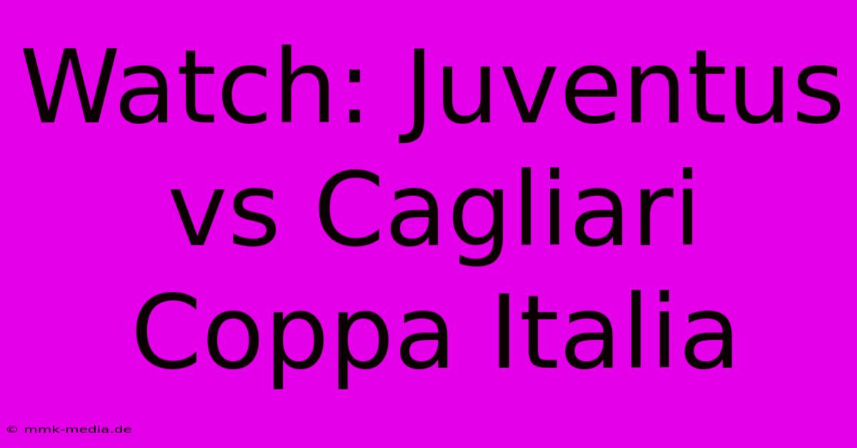 Watch: Juventus Vs Cagliari Coppa Italia