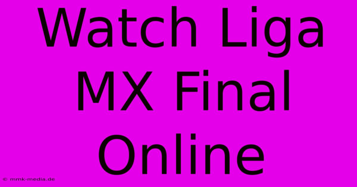 Watch Liga MX Final Online