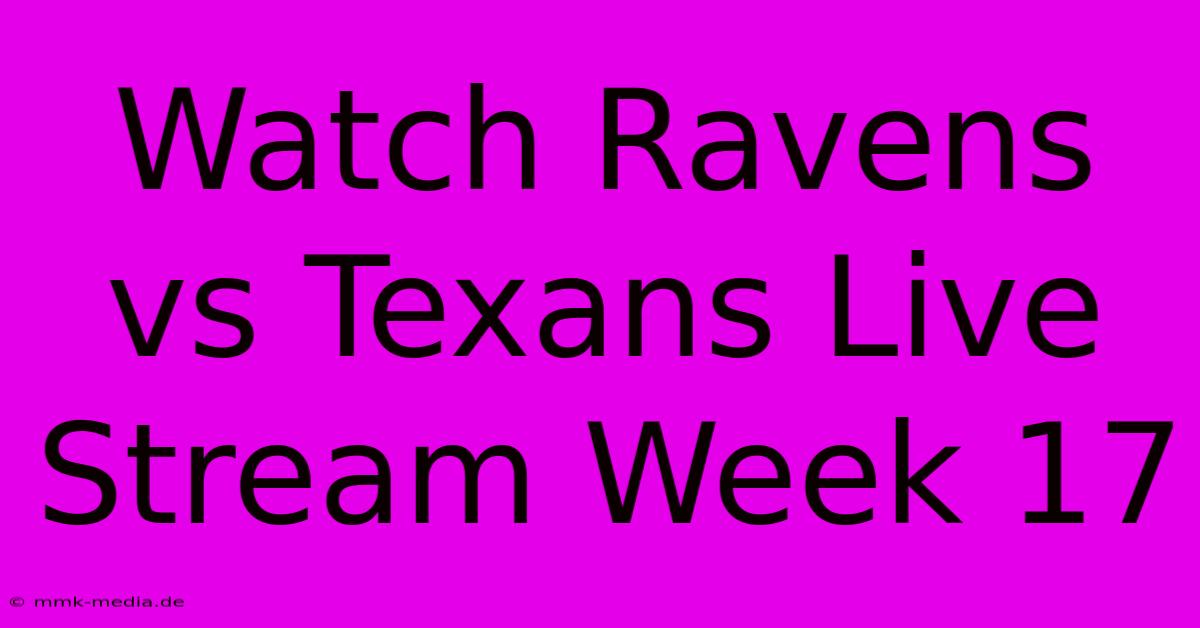 Watch Ravens Vs Texans Live Stream Week 17