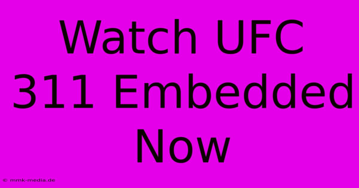 Watch UFC 311 Embedded Now