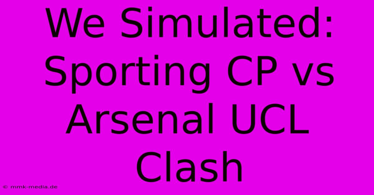 We Simulated: Sporting CP Vs Arsenal UCL Clash