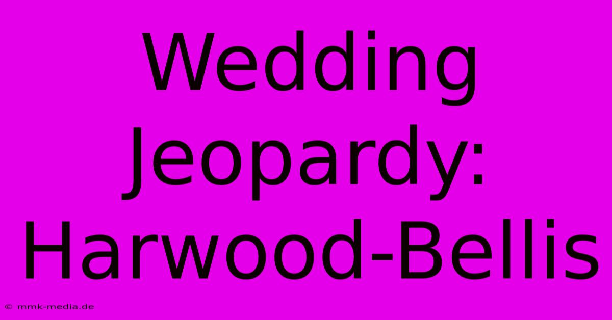 Wedding Jeopardy: Harwood-Bellis