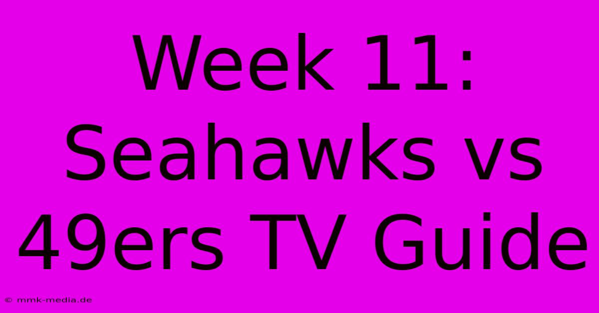 Week 11: Seahawks Vs 49ers TV Guide