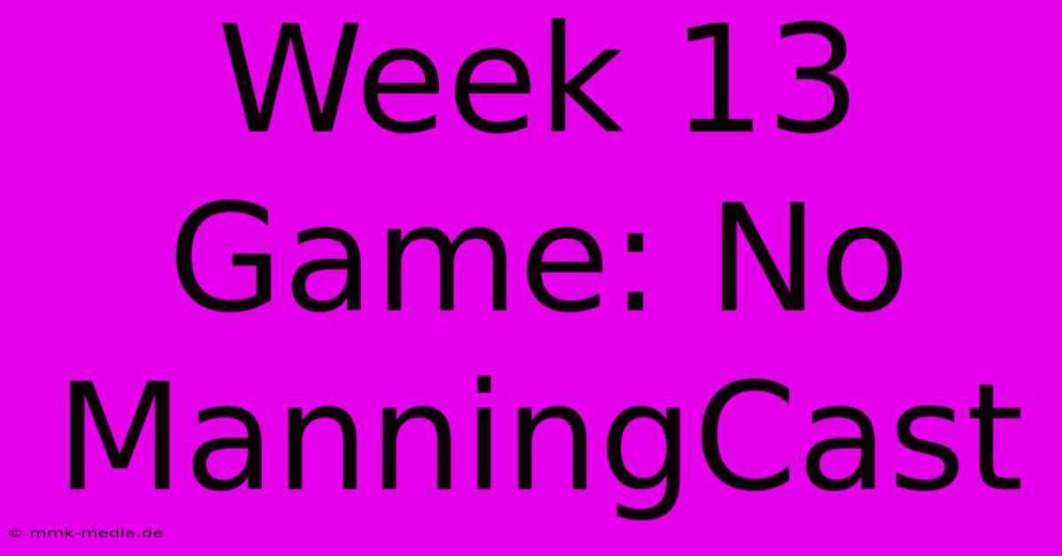 Week 13 Game: No ManningCast