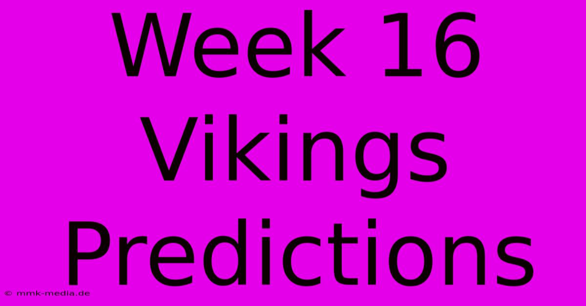 Week 16 Vikings Predictions