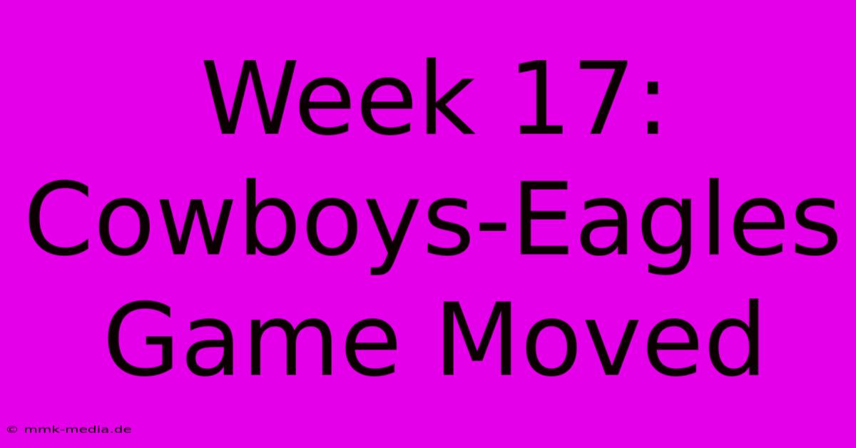 Week 17: Cowboys-Eagles Game Moved