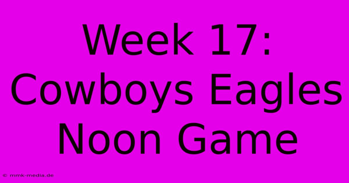 Week 17: Cowboys Eagles Noon Game