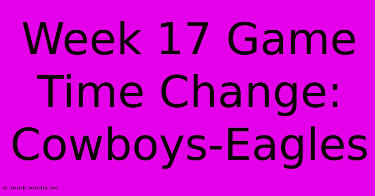 Week 17 Game Time Change: Cowboys-Eagles