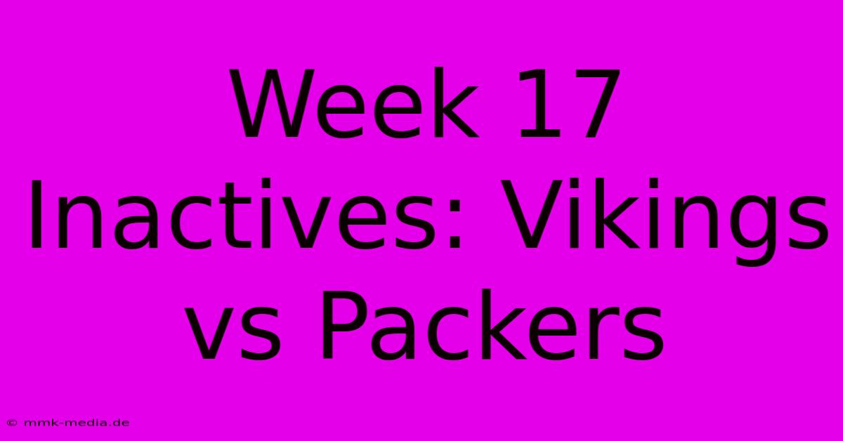 Week 17 Inactives: Vikings Vs Packers