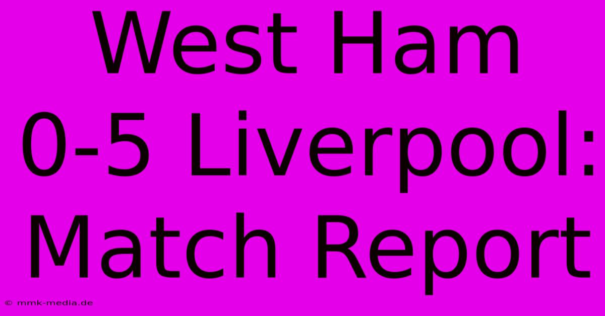 West Ham 0-5 Liverpool: Match Report