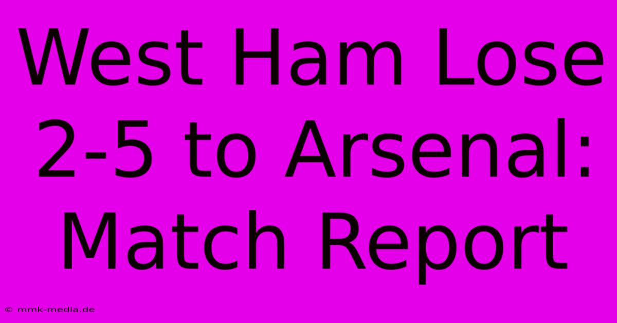 West Ham Lose 2-5 To Arsenal: Match Report