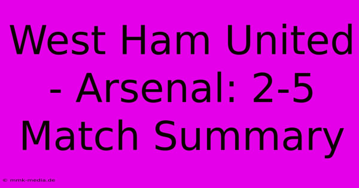 West Ham United - Arsenal: 2-5 Match Summary