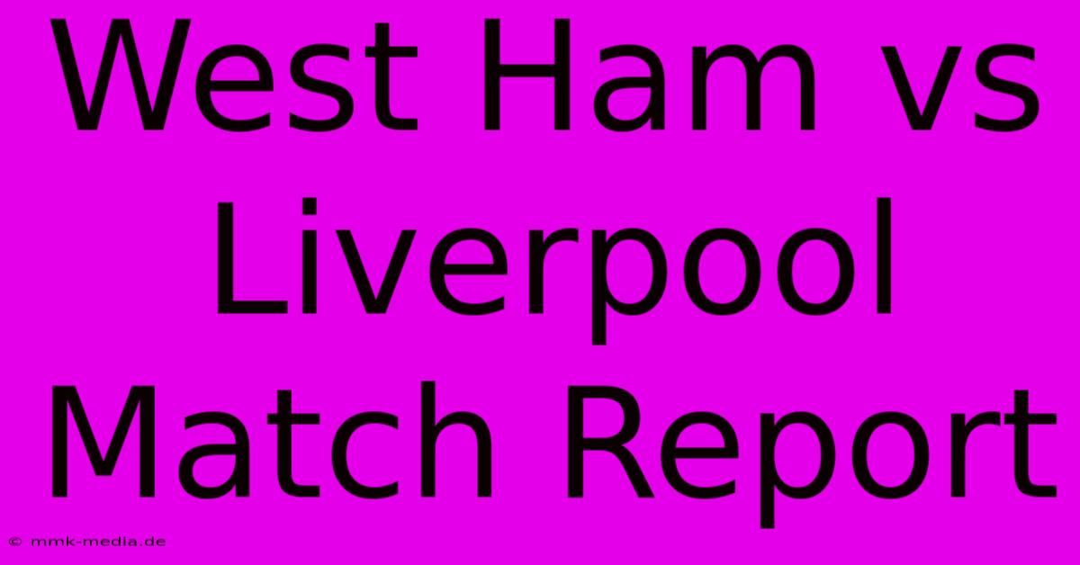 West Ham Vs Liverpool Match Report