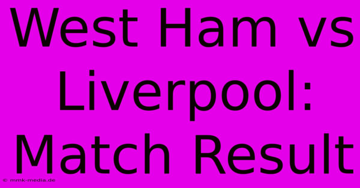 West Ham Vs Liverpool: Match Result