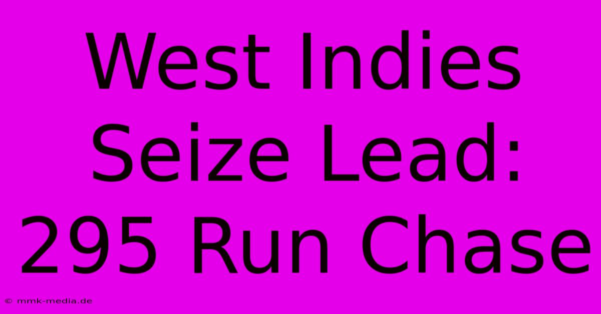 West Indies Seize Lead: 295 Run Chase