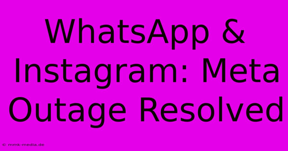 WhatsApp & Instagram: Meta Outage Resolved