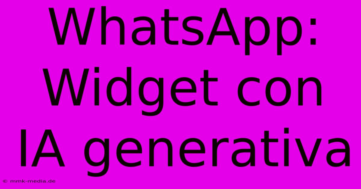 WhatsApp: Widget Con IA Generativa