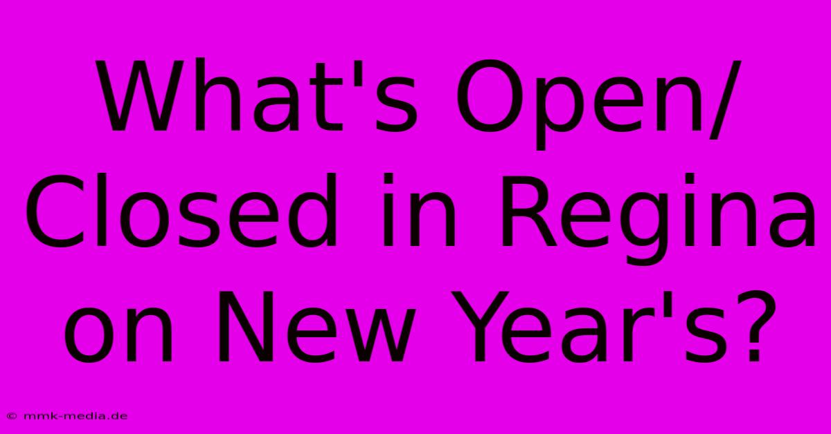 What's Open/Closed In Regina On New Year's?