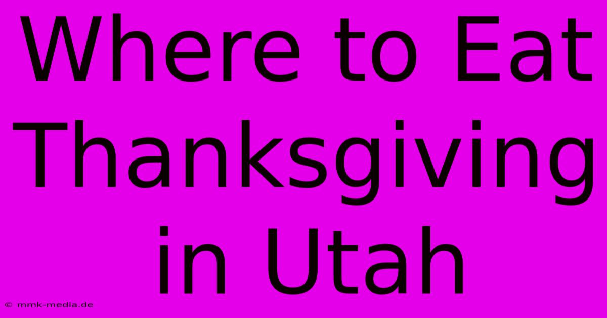 Where To Eat Thanksgiving In Utah