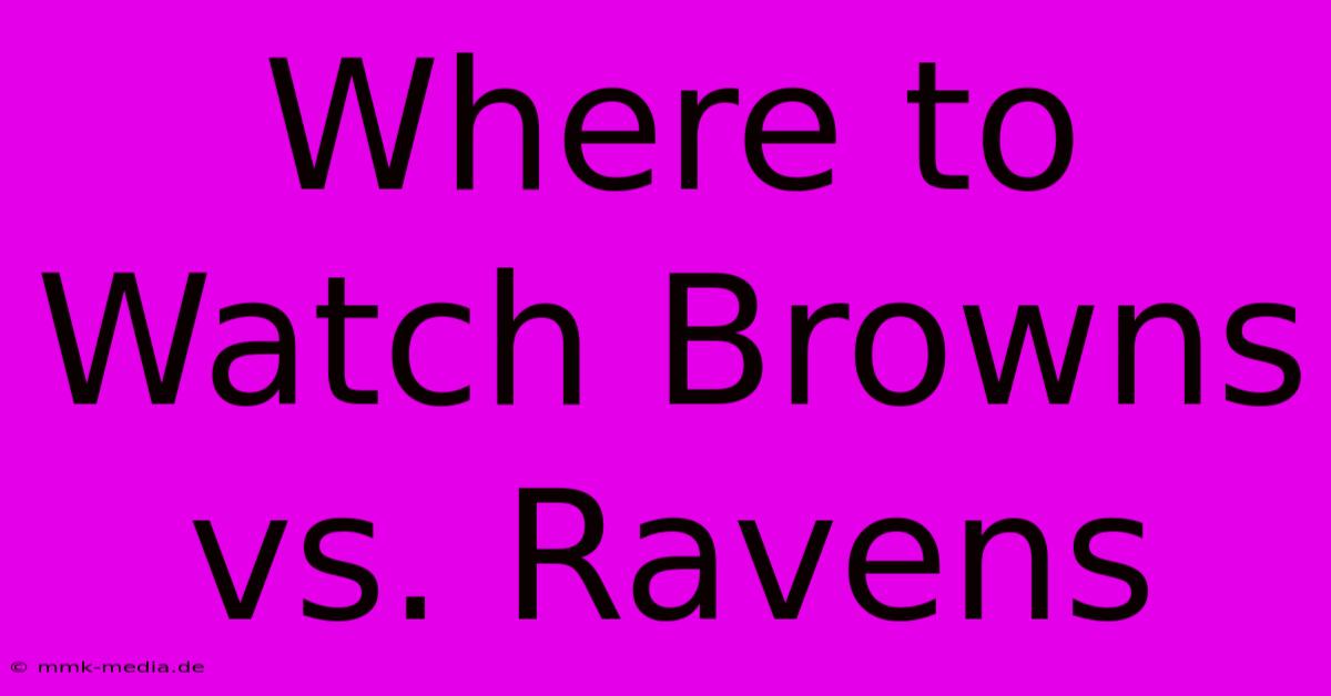 Where To Watch Browns Vs. Ravens