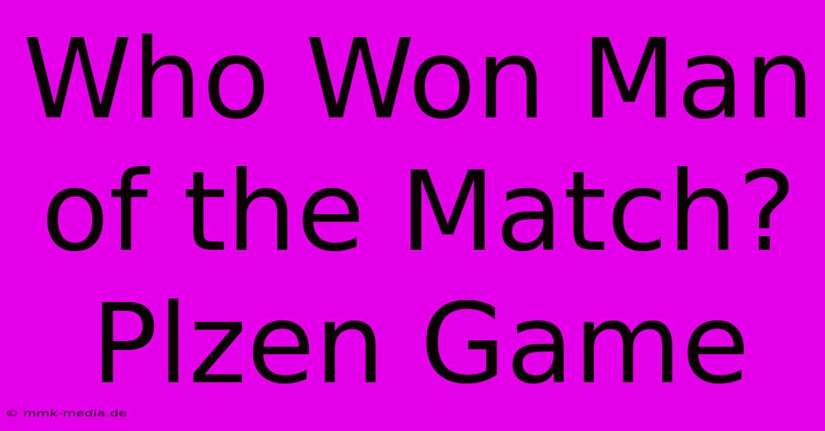 Who Won Man Of The Match? Plzen Game