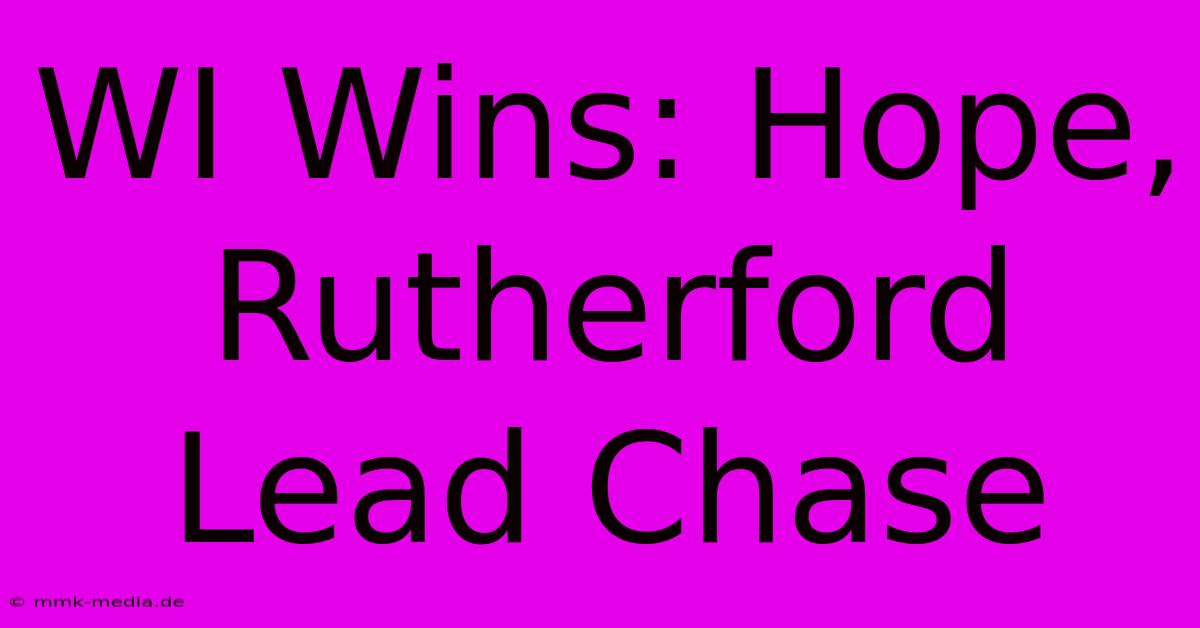 WI Wins: Hope, Rutherford Lead Chase