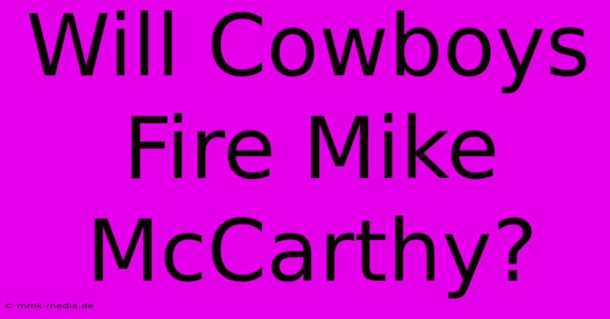 Will Cowboys Fire Mike McCarthy?