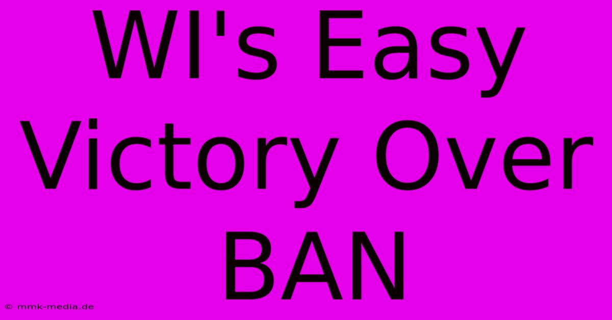 WI's Easy Victory Over BAN