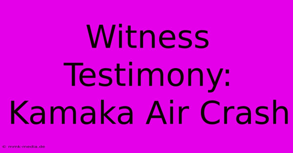 Witness Testimony: Kamaka Air Crash