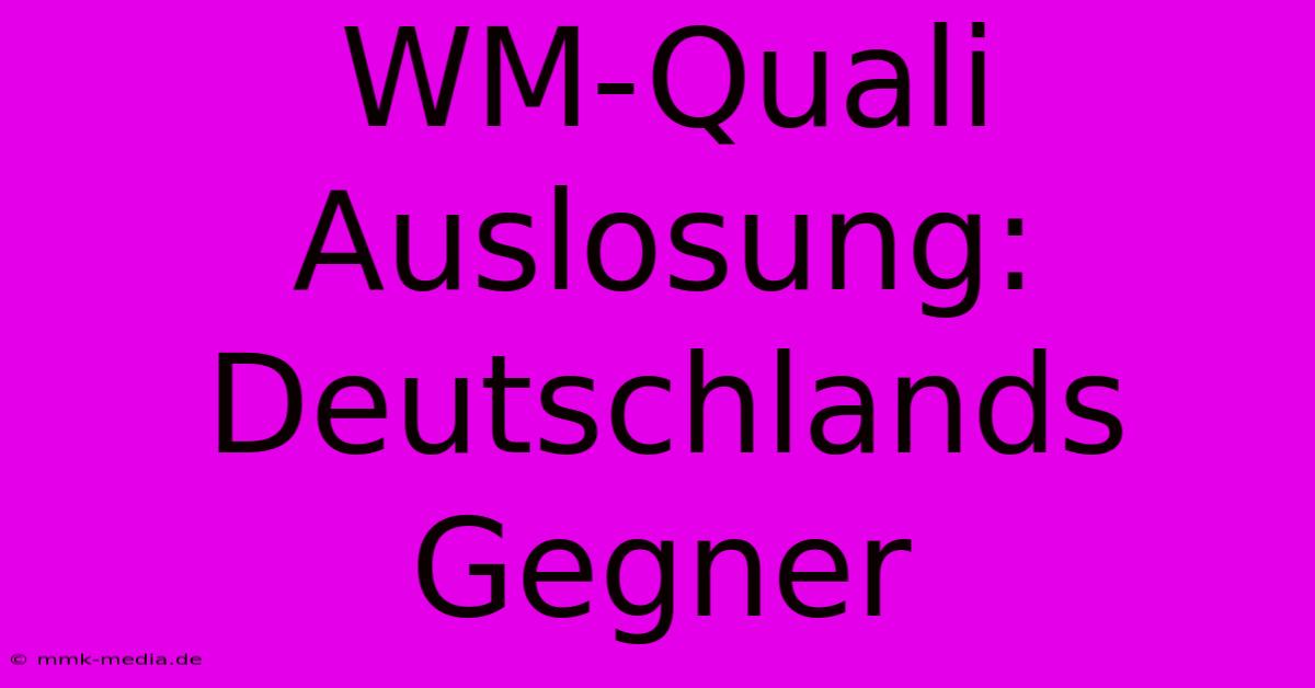 WM-Quali Auslosung: Deutschlands Gegner