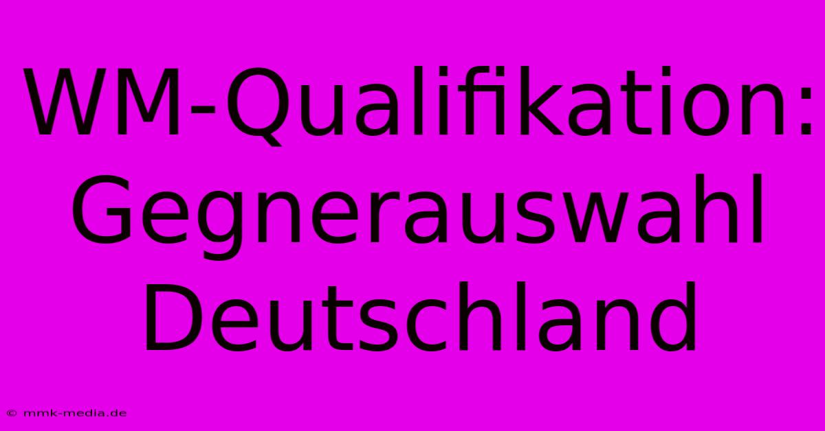 WM-Qualifikation: Gegnerauswahl Deutschland