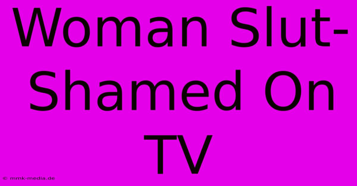 Woman Slut-Shamed On TV