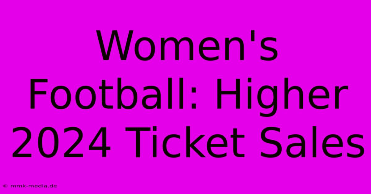 Women's Football: Higher 2024 Ticket Sales