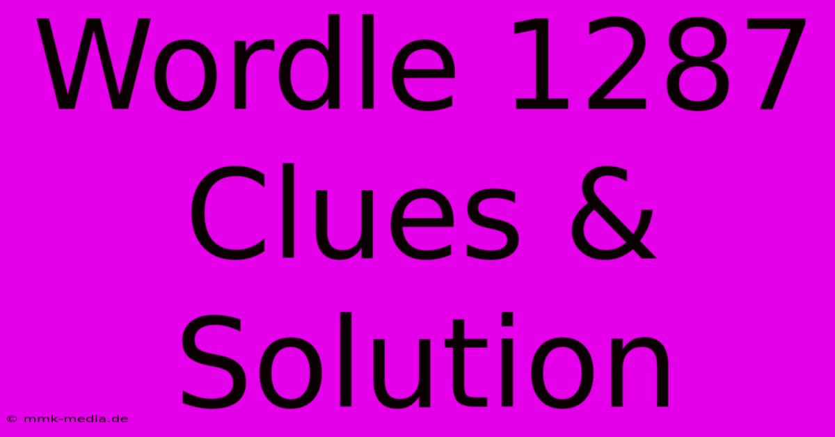 Wordle 1287 Clues & Solution