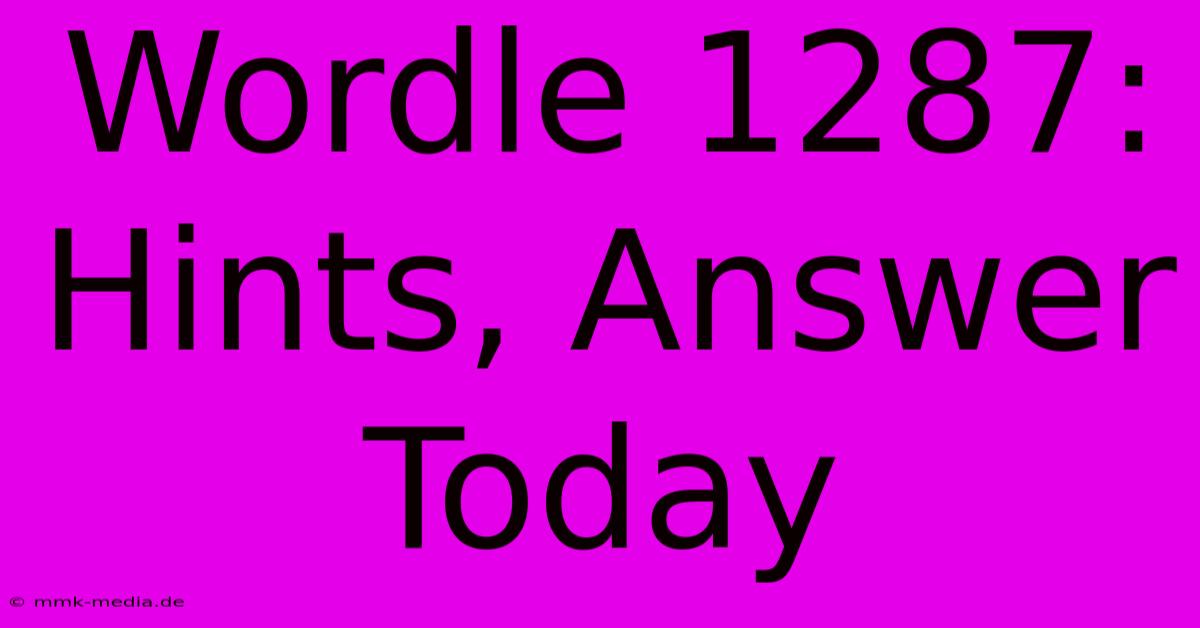 Wordle 1287: Hints, Answer Today