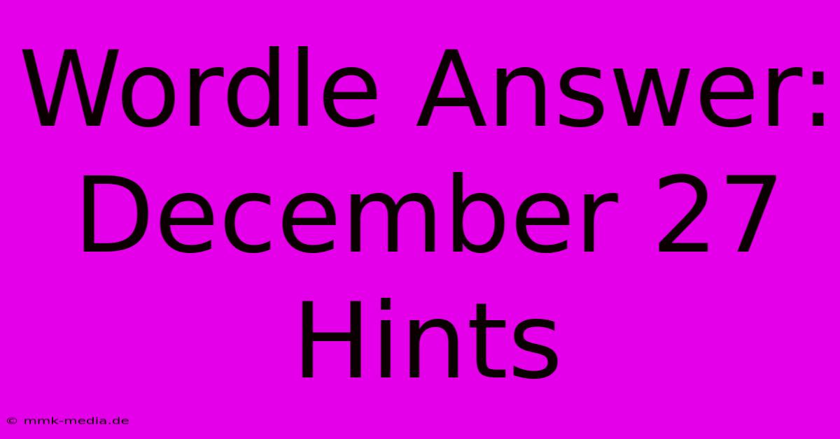 Wordle Answer: December 27 Hints