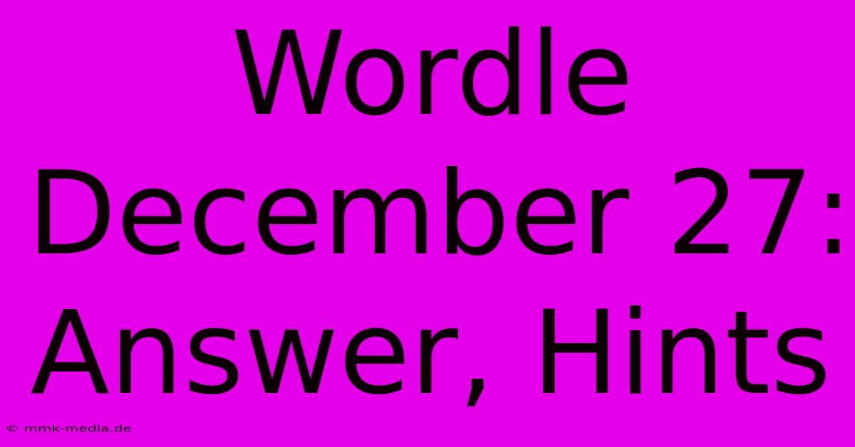 Wordle December 27: Answer, Hints