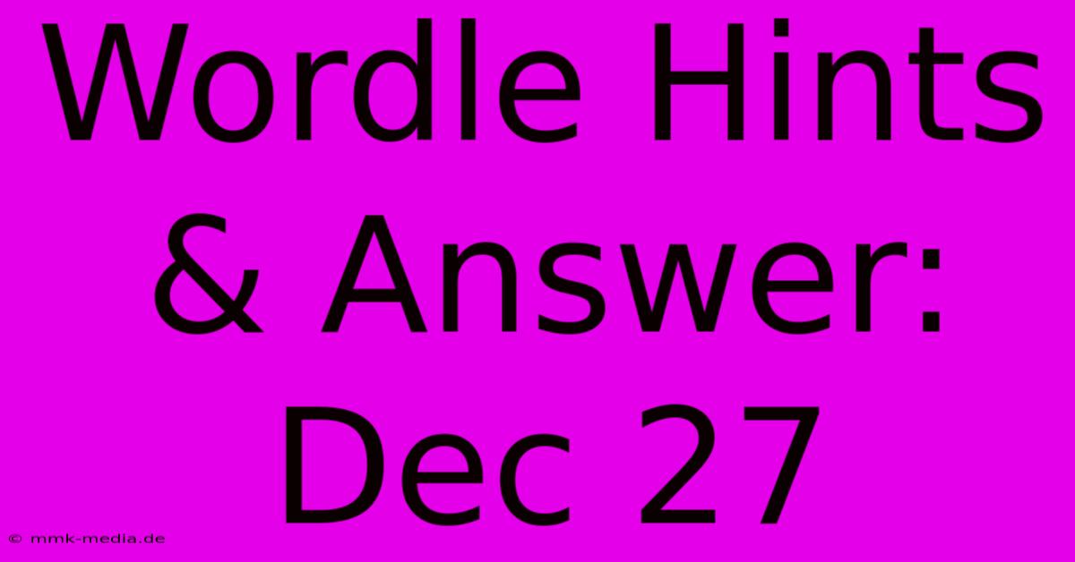 Wordle Hints & Answer: Dec 27