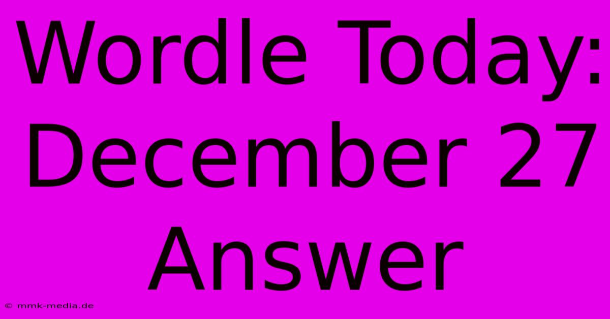 Wordle Today: December 27 Answer