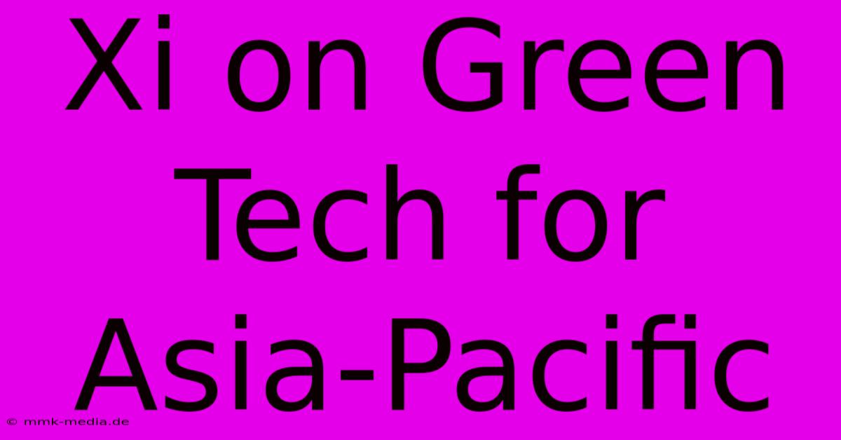 Xi On Green Tech For Asia-Pacific